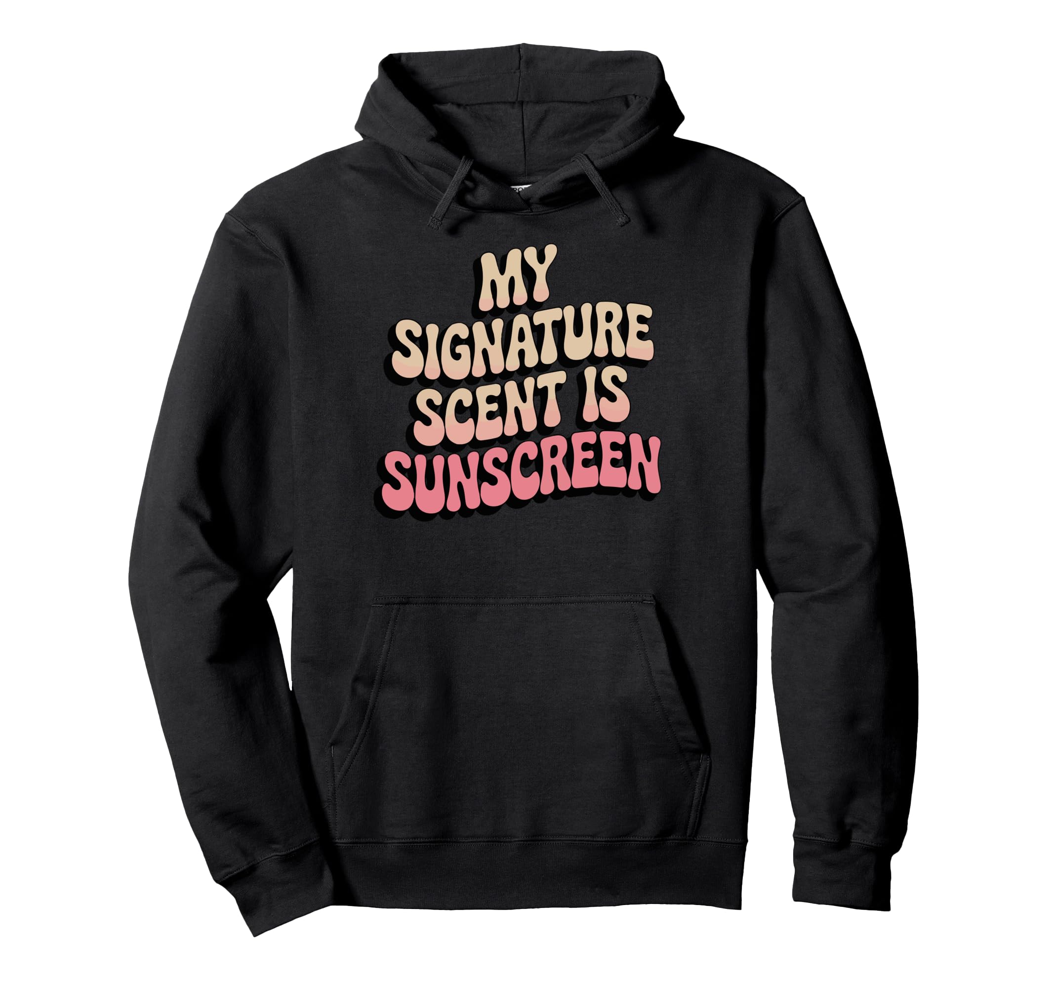 My Signature Scent Is Sunscreen Hoodie - Streetwear Style Unisex - T-Shirt, Sweatshirt, Hoodie