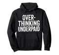 Overthinking Underpaid Employee Hoodie - Custom Art Print for Adults - T-Shirt, Sweatshirt, Hoodie