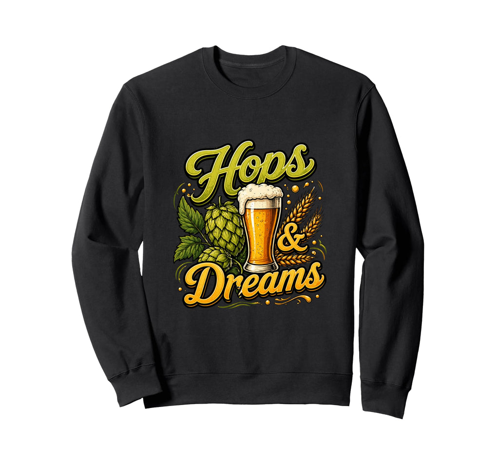 Hops Dreams Artisan Lifestyle Sweatshirt - Fun Novelty Design Men Women - T-Shirt, Sweatshirt, Hoodie