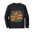 I Dont Overthink Anything Mindset T-Shirt - Minimalist Print for Adults - T-Shirt, Sweatshirt, Hoodie