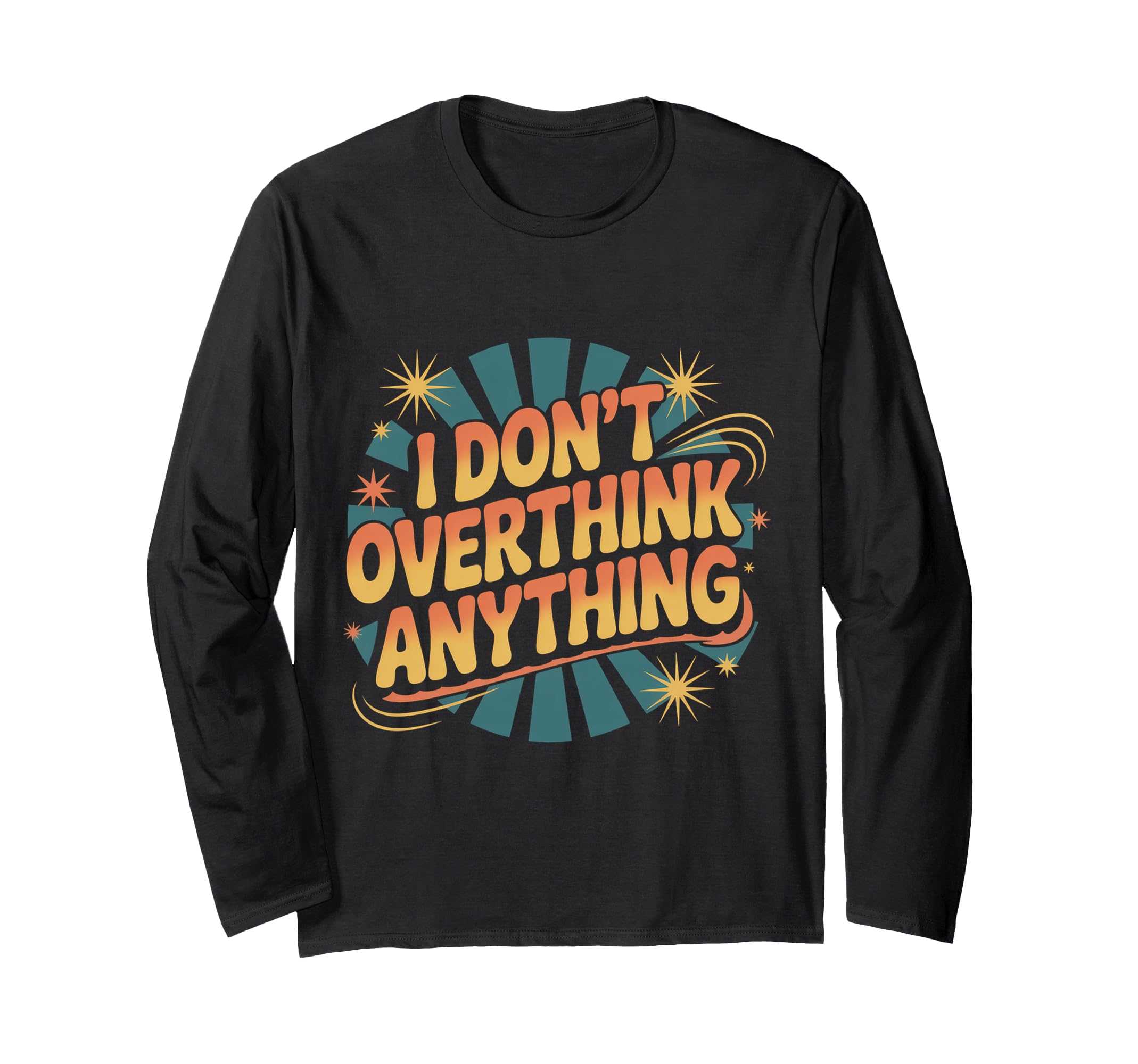 I Dont Overthink Anything Mindset T-Shirt - Minimalist Print for Adults - T-Shirt, Sweatshirt, Hoodie