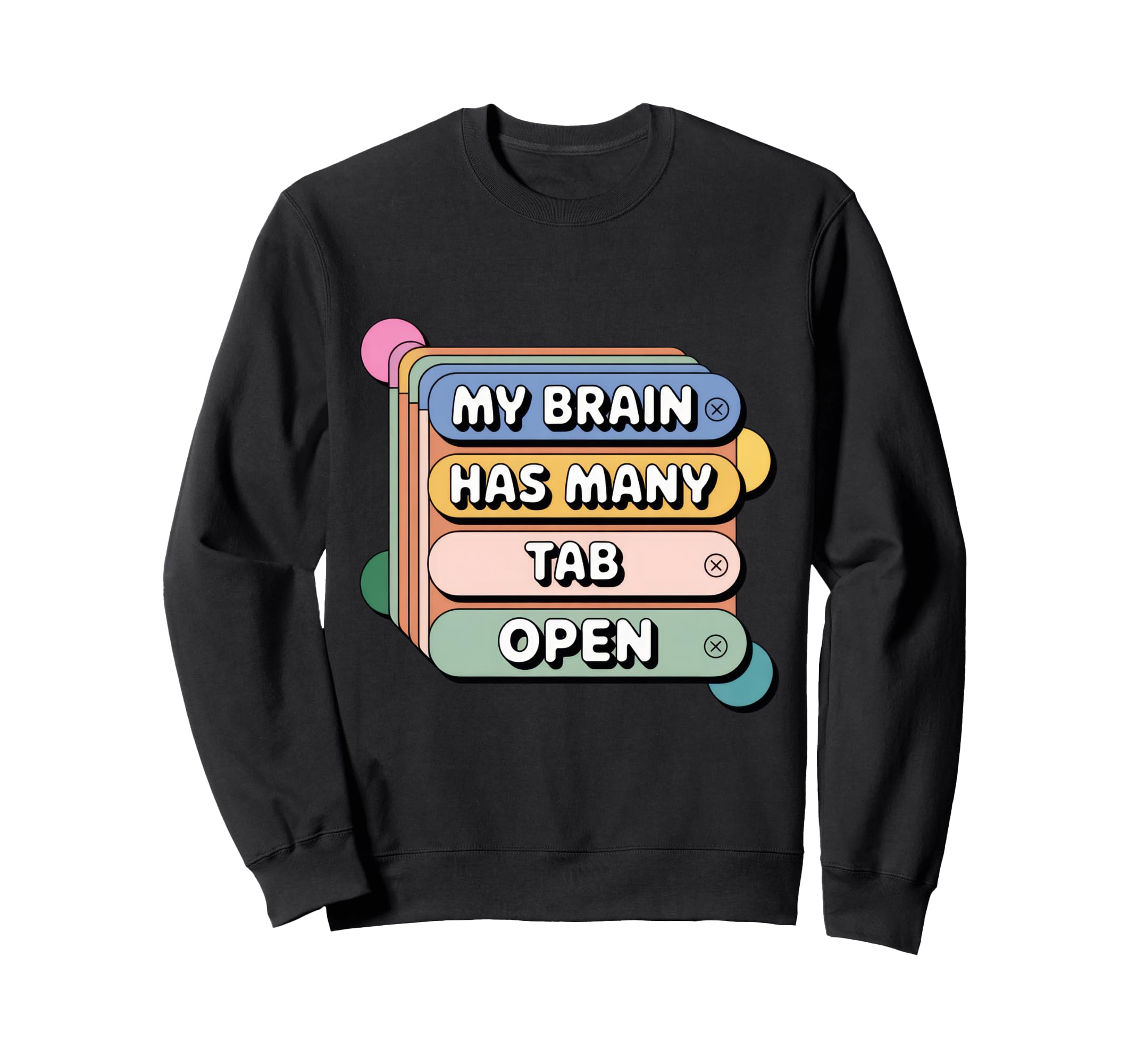 Many Tabs Funny Brain Adhd Chaos Sweatshirt - Casual Everyday Wear Unisex - T-Shirt, Sweatshirt, Hoodie