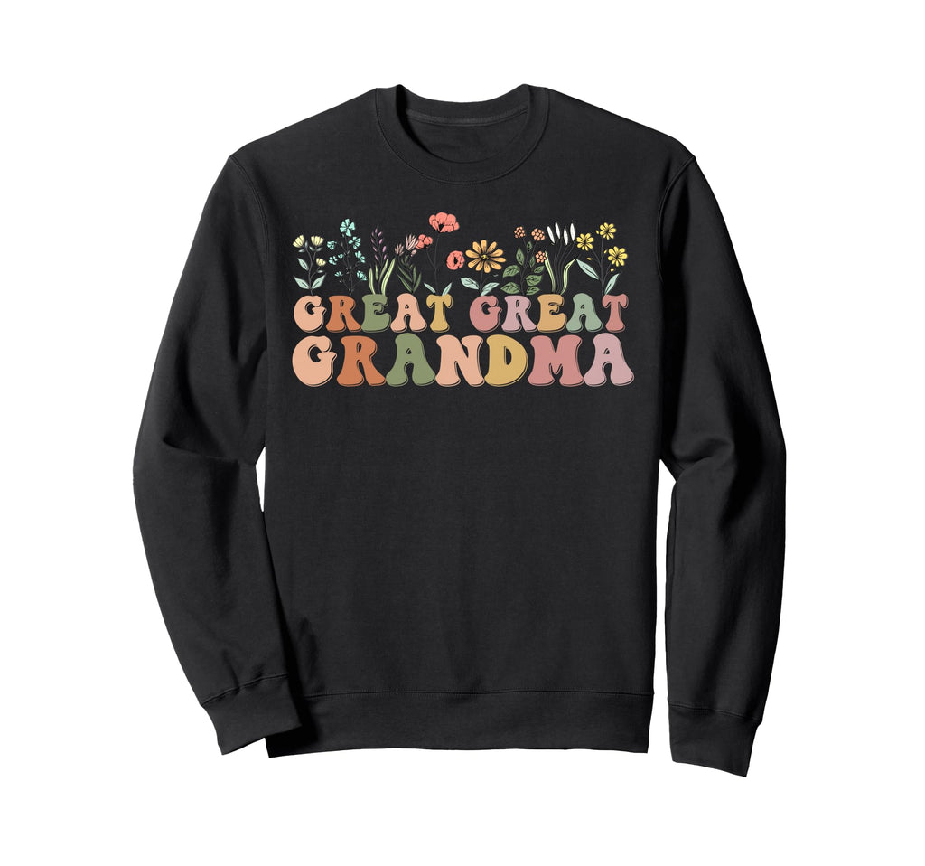 Wildflowers Great Great Grandma Floral Sweatshirt - Trendy Graphic Unisex - T-Shirt, Sweatshirt, Hoodie