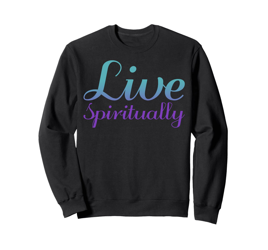 Live Spiritually Mental Health Sweatshirt - Aesthetic Graphic Men Women - T-Shirt, Sweatshirt, Hoodie