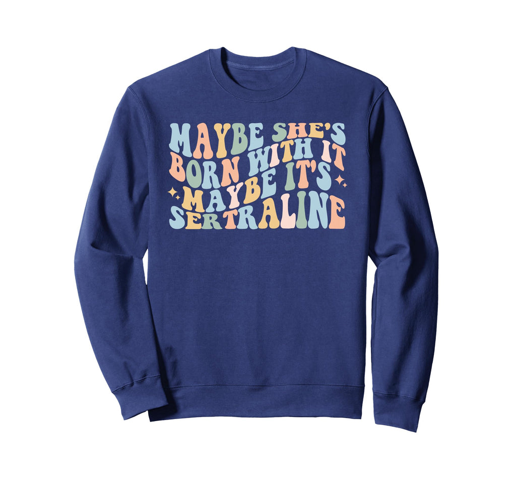 Maybe Shes Born It Maybe Its Sweatshirt - Custom Art Print Unisex - T-Shirt, Sweatshirt, Hoodie
