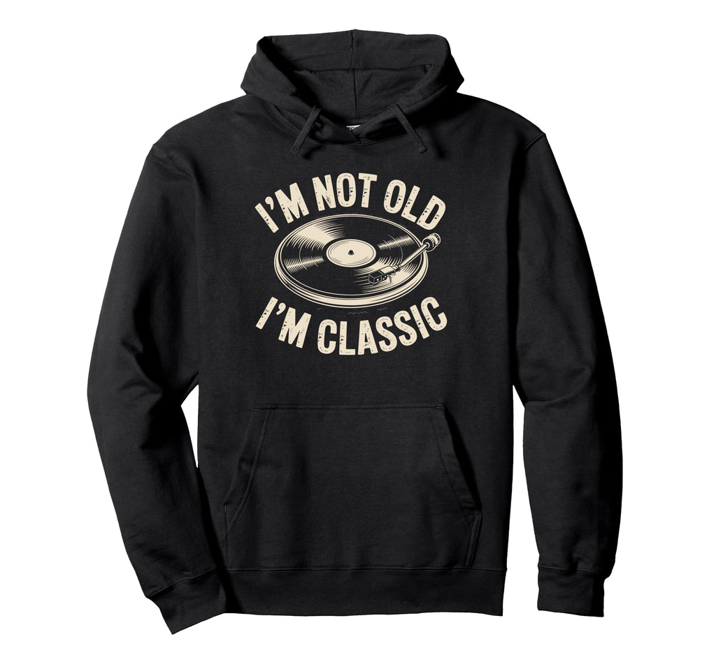 Im Not Old Im Vinyl Music Record Hoodie - Novelty Apparel Men Women - T-Shirt, Sweatshirt, Hoodie
