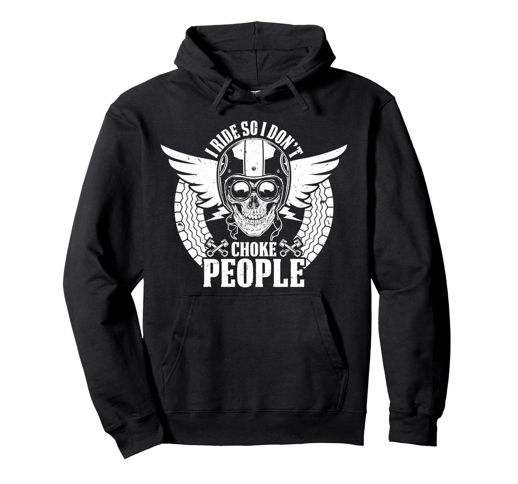 Motorcycle Biker I Ride So I Dont Choke Hoodie - Novelty Apparel Men Women - T-Shirt, Sweatshirt, Hoodie