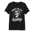 Sorry Im Late I Was Spiralling Funny T-Shirt - Novelty Apparel Unisex - T-Shirt, Sweatshirt, Hoodie