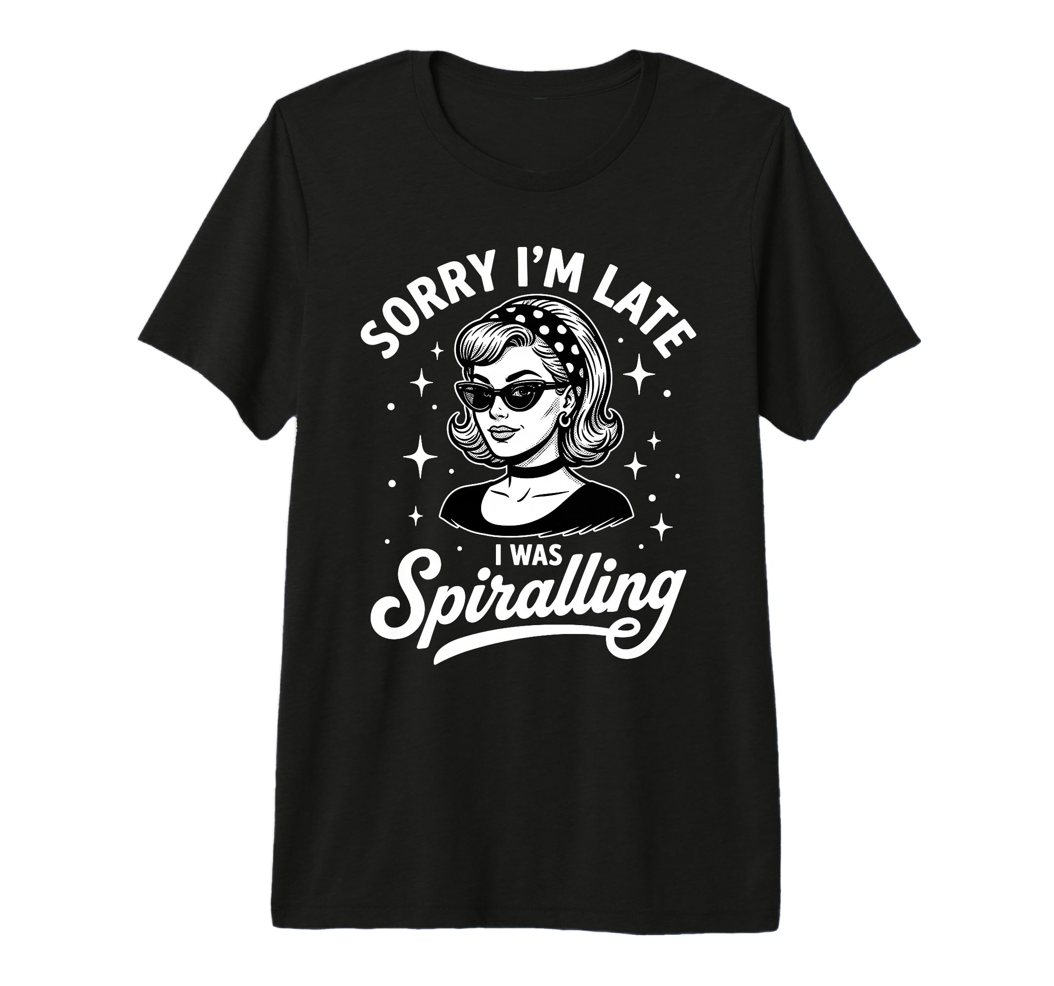 Sorry Im Late I Was Spiralling Funny T-Shirt - Novelty Apparel Unisex - T-Shirt, Sweatshirt, Hoodie