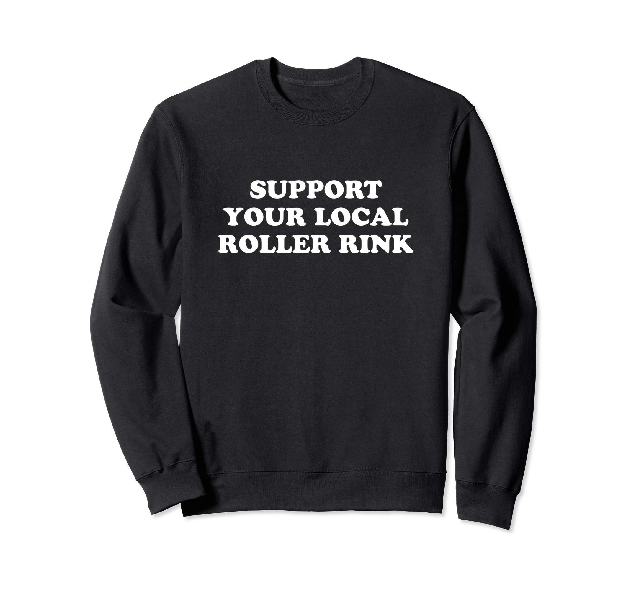 Roller Skate Support Your Local Sweatshirt - Trendy Graphic for Adults - T-Shirt, Sweatshirt, Hoodie