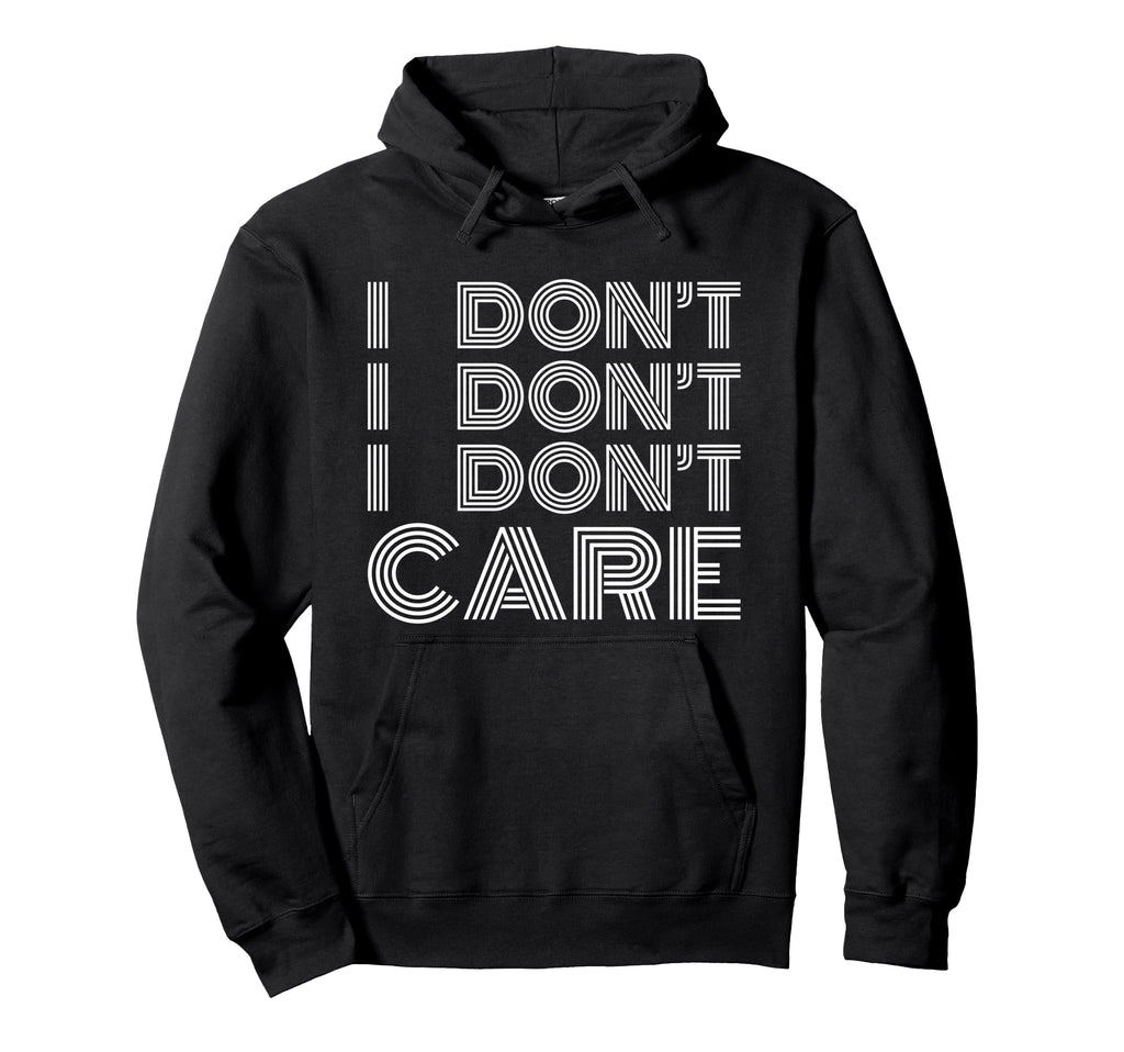 I Dont Care Fun Fact Sarcastic Hoodie - Fun Novelty Design Unisex - T-Shirt, Sweatshirt, Hoodie