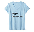 Womens Hang Let Me Overthink This Funny T-Shirt - Minimalist Print Unisex - T-Shirt, Sweatshirt, Hoodie