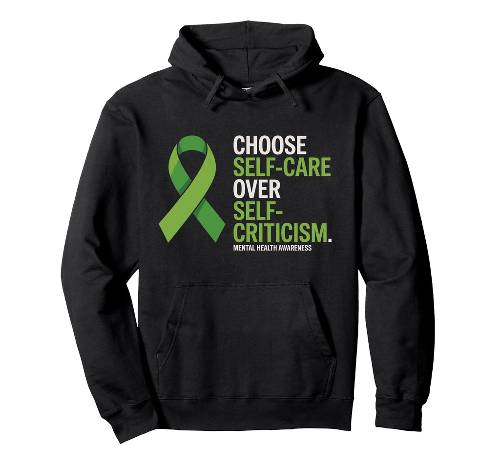 Choose Self Care Over Self Criticism Hoodie - Streetwear Style Unisex - T-Shirt, Sweatshirt, Hoodie