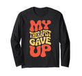Snarky My Therapist Gave Up T-Shirt - Trendy Graphic for Adults - T-Shirt, Sweatshirt, Hoodie