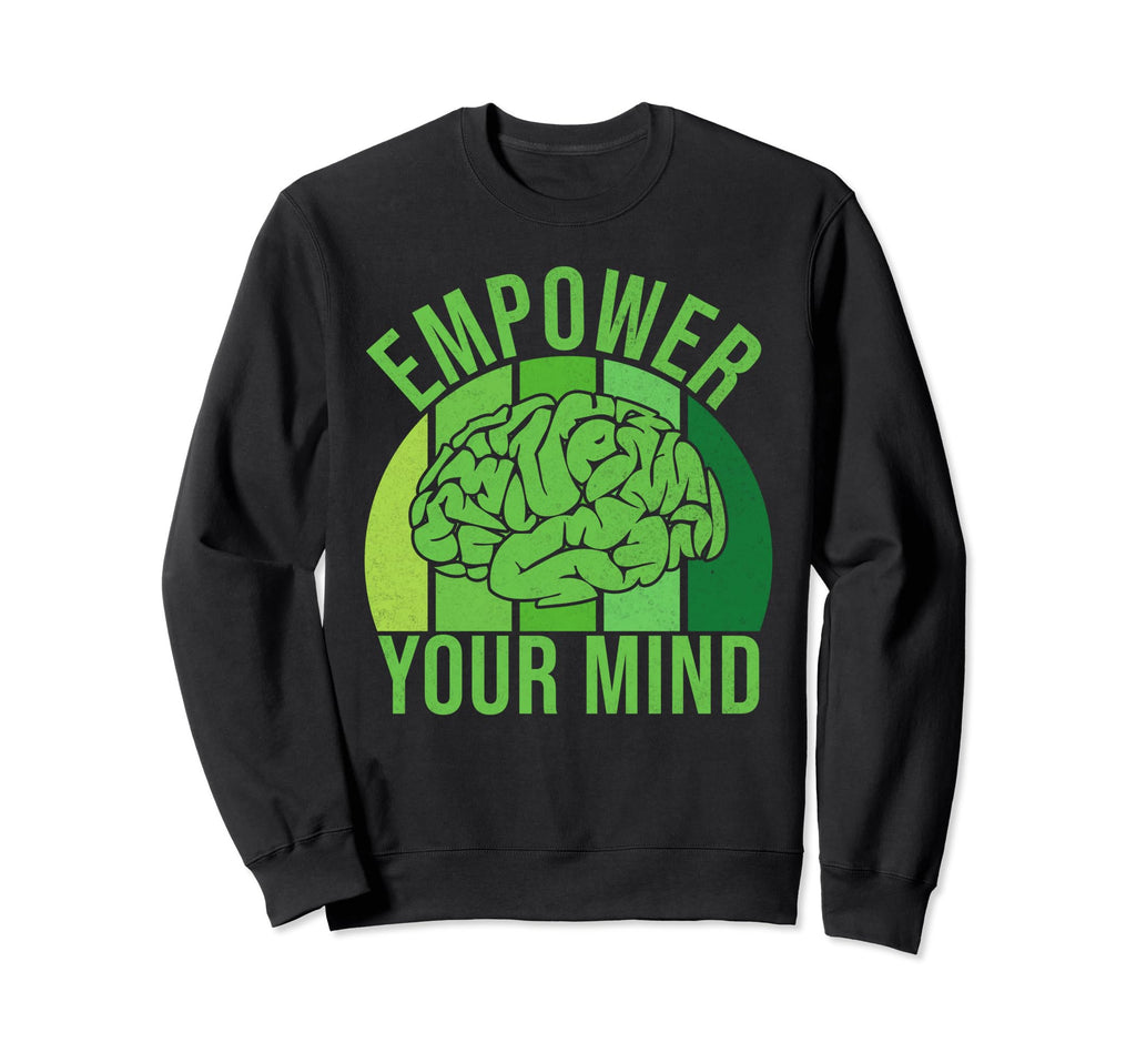 Empower Your Mind Mental Health Sweatshirt - Trendy Graphic Men Women - T-Shirt, Sweatshirt, Hoodie