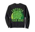Empower Your Mind Mental Health Sweatshirt - Trendy Graphic Men Women - T-Shirt, Sweatshirt, Hoodie
