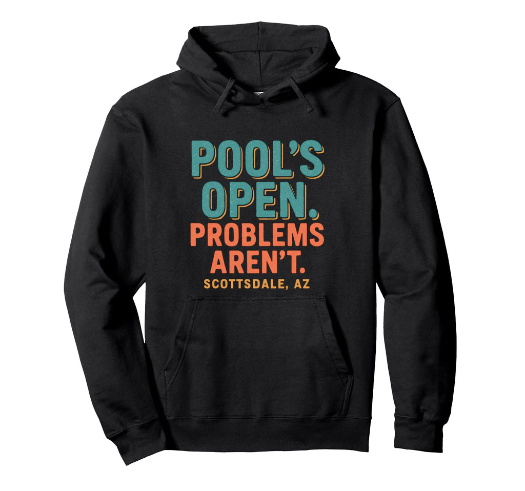 Scottsdale Arizona Pools Open Problems Hoodie - Novelty Apparel Men Women - T-Shirt, Sweatshirt, Hoodie