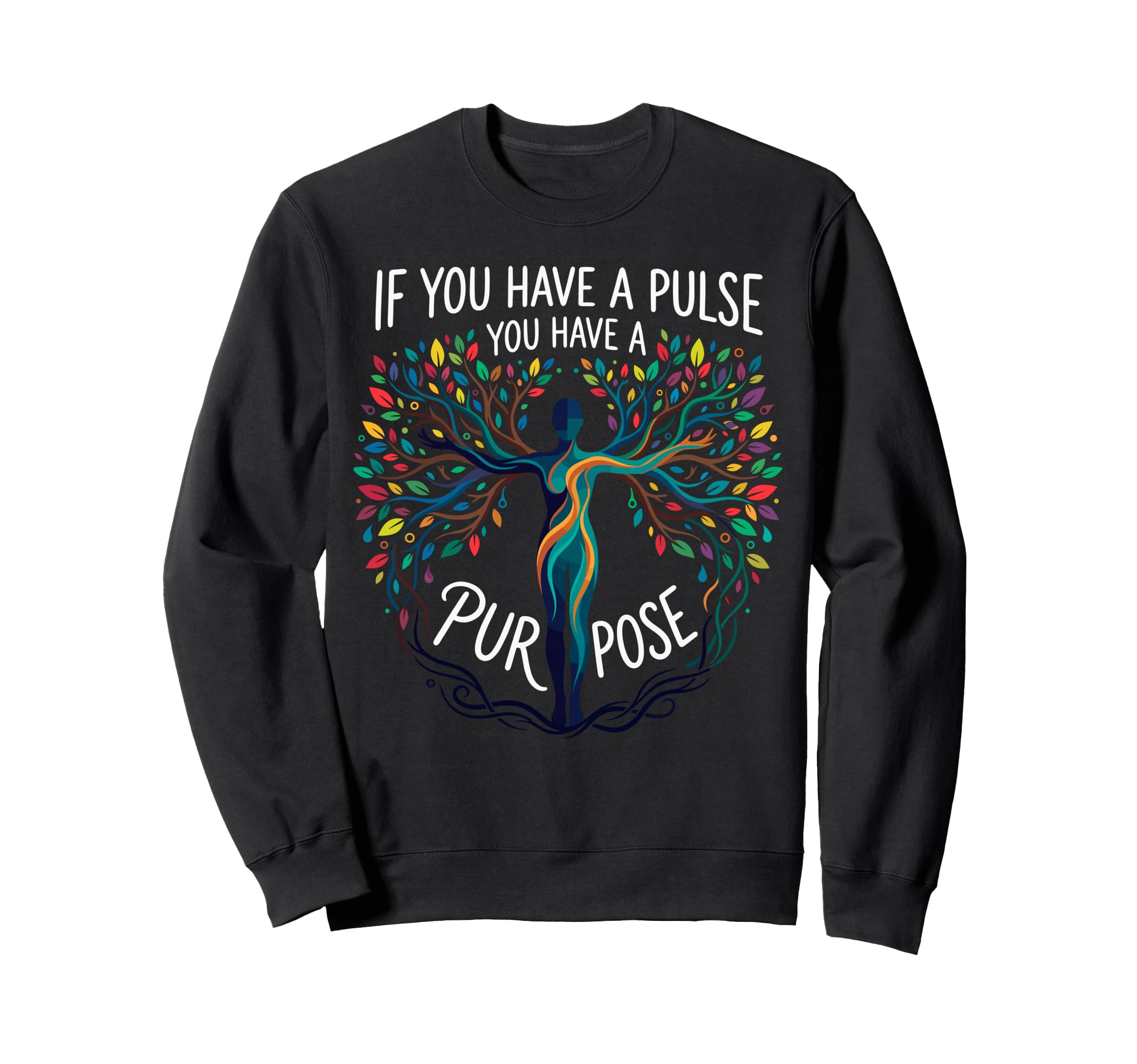 If You Have Pulse You Have Purpose Sweatshirt - Novelty Apparel Men Women - T-Shirt, Sweatshirt, Hoodie
