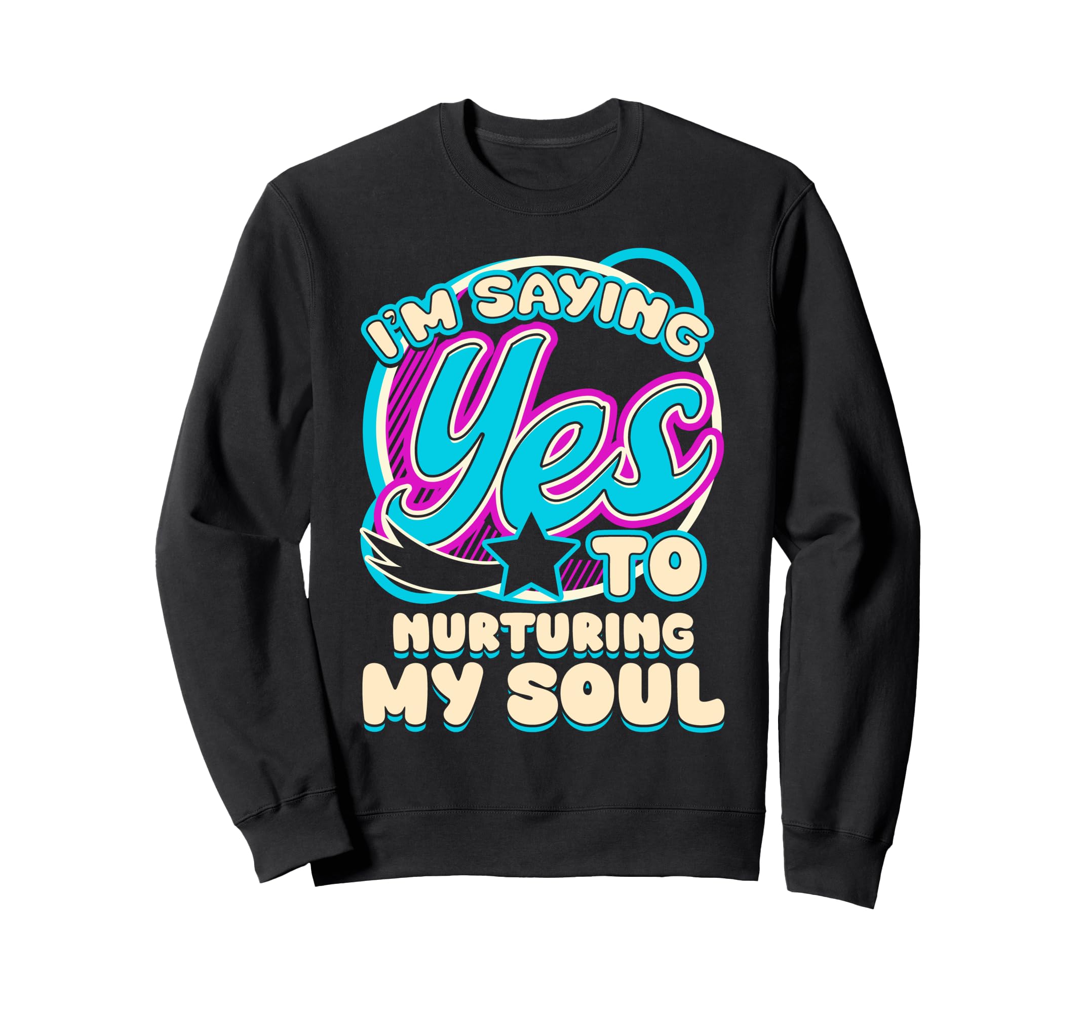 Im Yes To Nurturing My Soul Self Sweatshirt - Novelty Apparel for Adults - T-Shirt, Sweatshirt, Hoodie