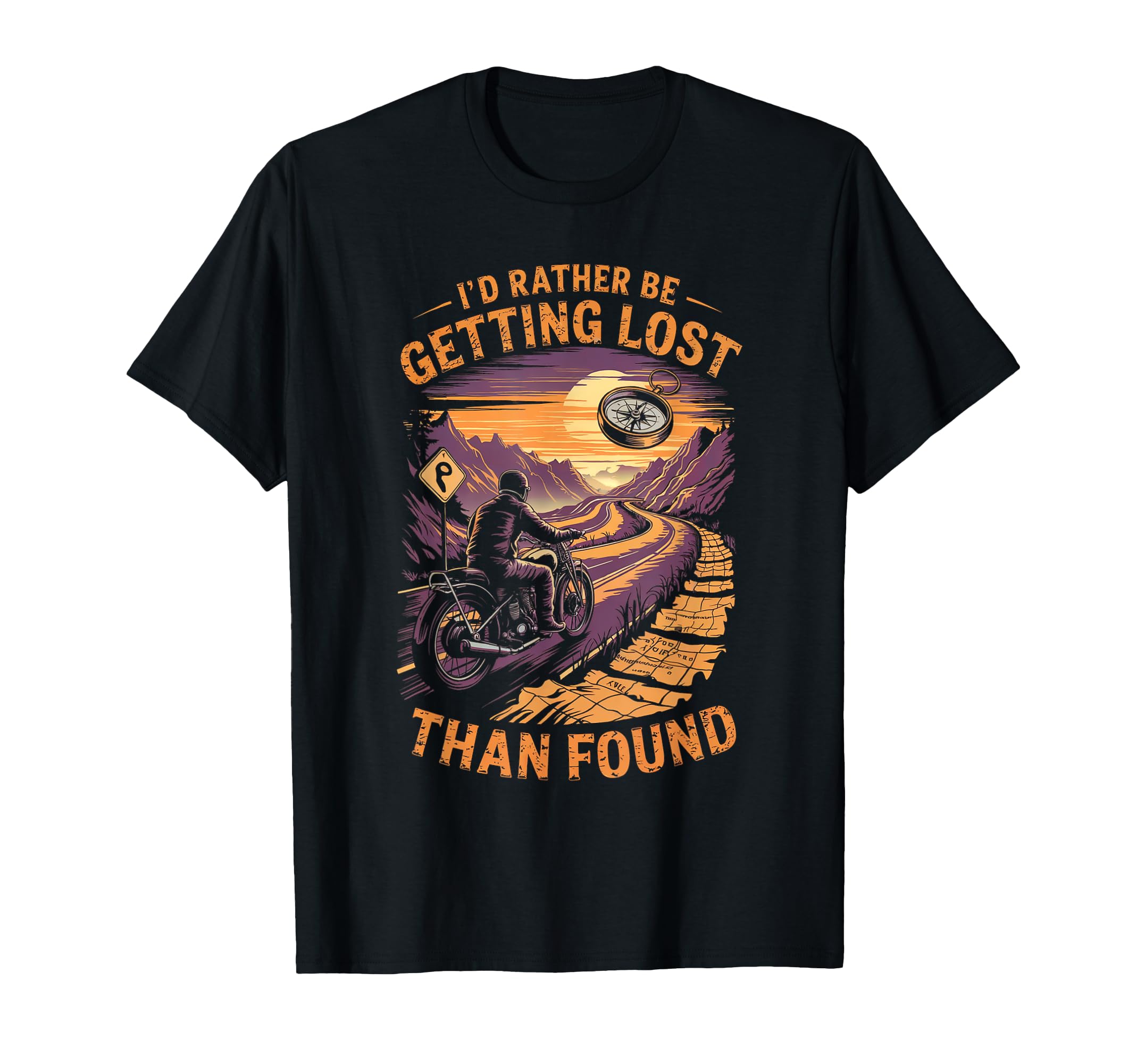 Id Rather Be Getting Lost Than Motorcycle T-Shirt - Novelty Apparel Unisex - T-Shirt, Sweatshirt, Hoodie