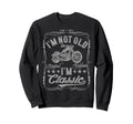 Im Not Old Im Funny Motorcycle Mens Biker Sweatshirt - Graphic Print Unisex - T-Shirt, Sweatshirt, Hoodie