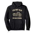 Im Not Old Im Old School Funny Hoodie - Unique Graphic Men Women - T-Shirt, Sweatshirt, Hoodie