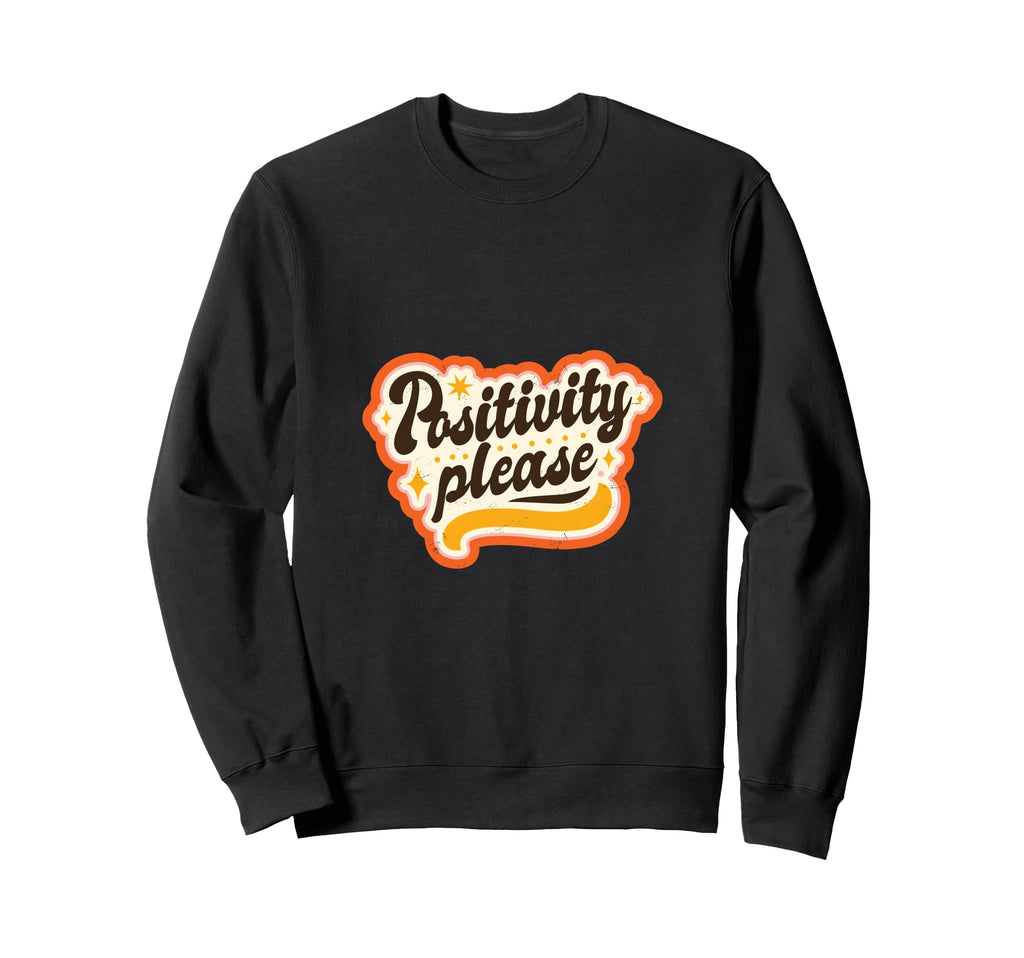 Positivity Please 70S Typography Sweatshirt - Custom Art Print for Adults - T-Shirt, Sweatshirt, Hoodie