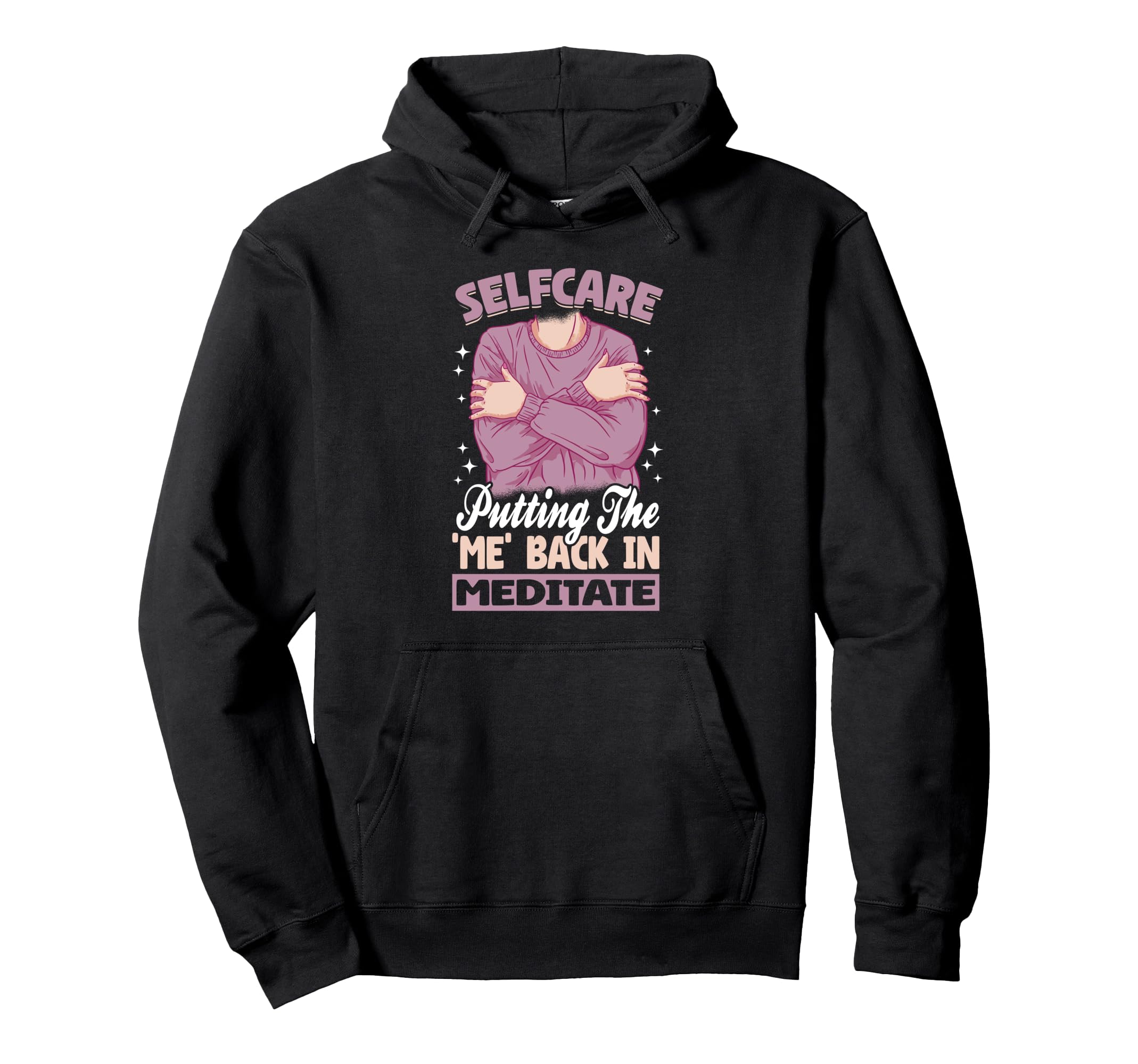 Selfcare Putting Me Back Meditate Hoodie - Casual Everyday Wear Unisex - T-Shirt, Sweatshirt, Hoodie