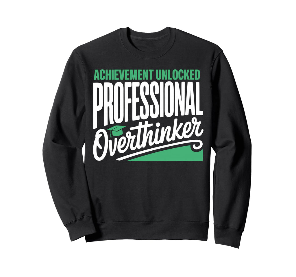 Funny College Graduate Overthinker Sweatshirt - Streetwear Style Unisex - T-Shirt, Sweatshirt, Hoodie