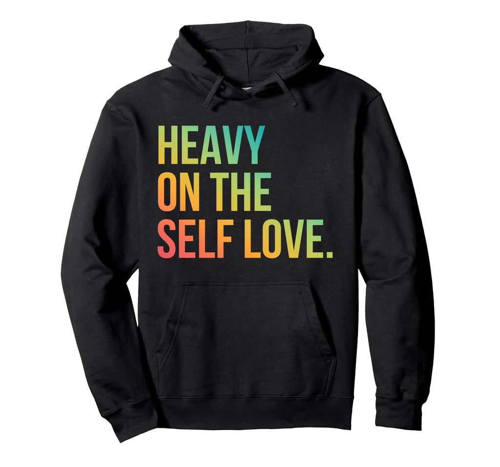 Heavy Self Love Self Care New Mom Best Hoodie - Streetwear Style Unisex - T-Shirt, Sweatshirt, Hoodie