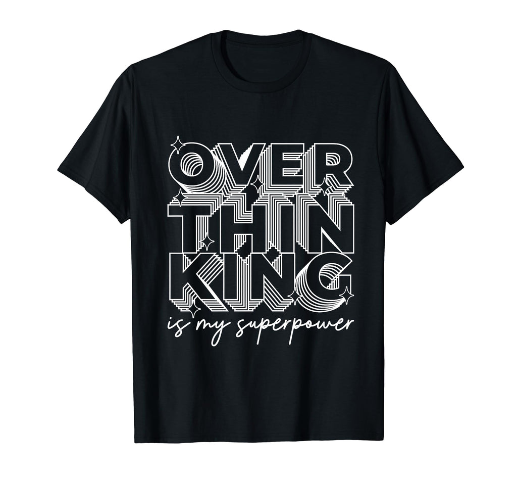 Overthinking Is My Superpower Funny T-Shirt - Trendy Graphic Unisex - T-Shirt, Sweatshirt, Hoodie