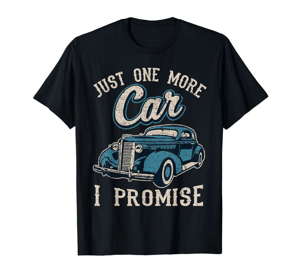 Car Fan Just One More Car I Promise Gift T-Shirt - Graphic Print Men Women - T-Shirt, Sweatshirt, Hoodie
