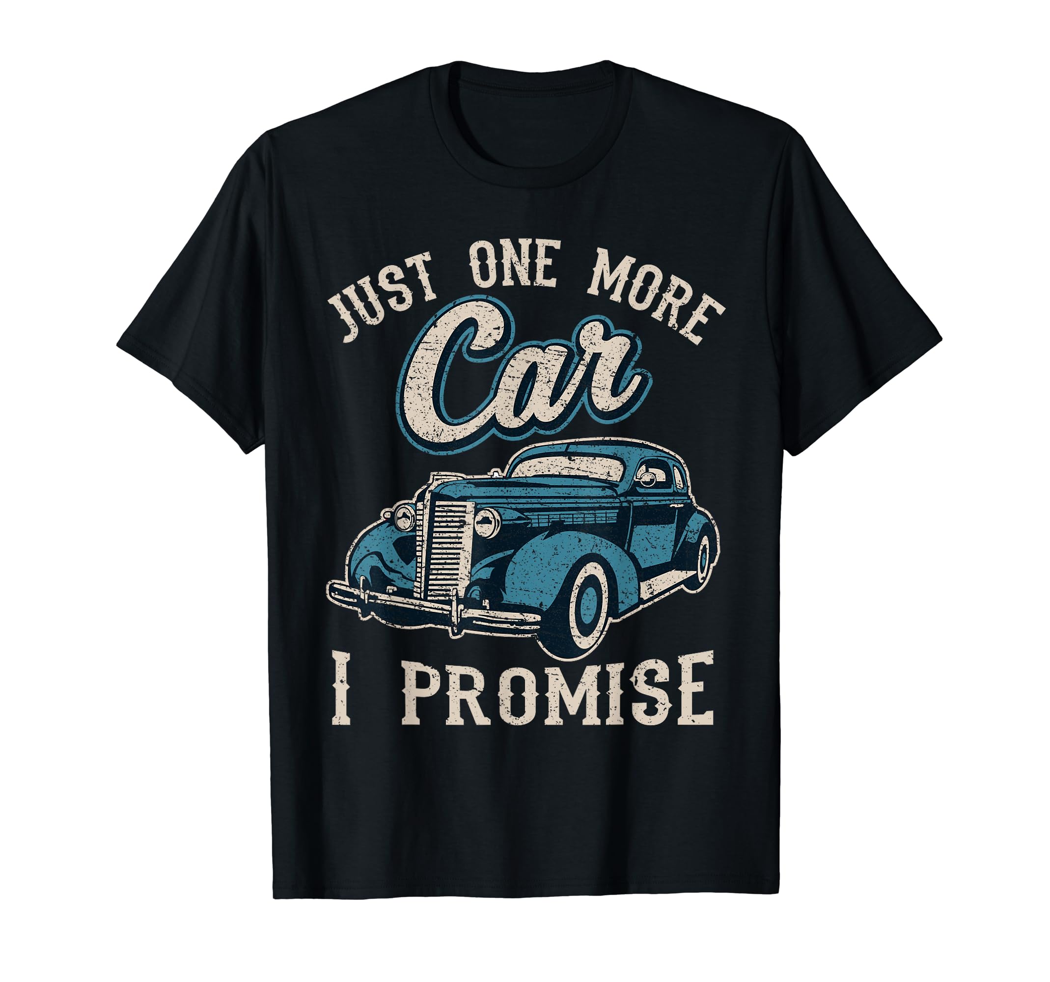 Car Fan Just One More Car I Promise Gift T-Shirt - Graphic Print Men Women - T-Shirt, Sweatshirt, Hoodie
