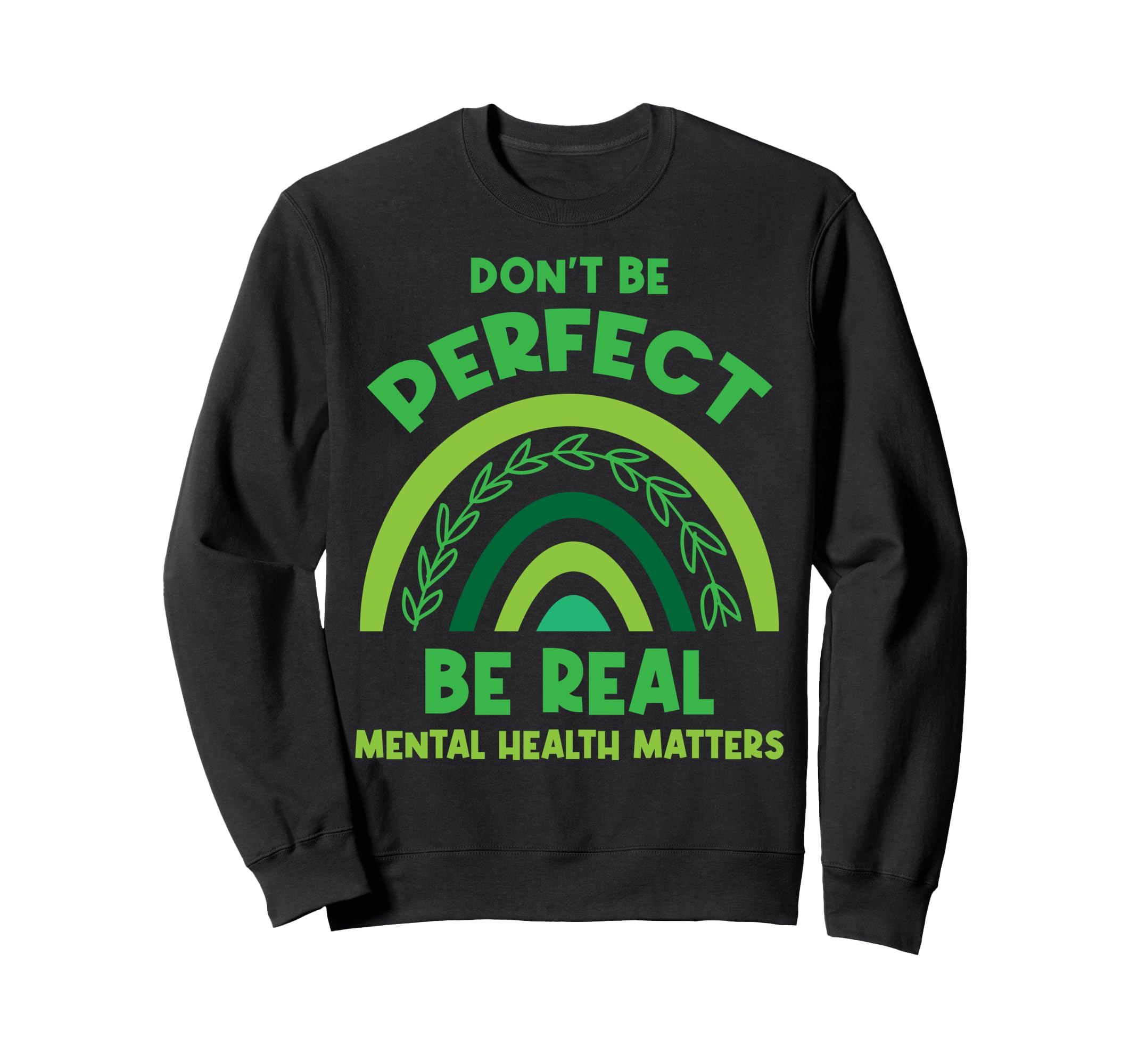 Dont Be Be Real Mental Health Sweatshirt - Casual Everyday Wear Men Women - T-Shirt, Sweatshirt, Hoodie