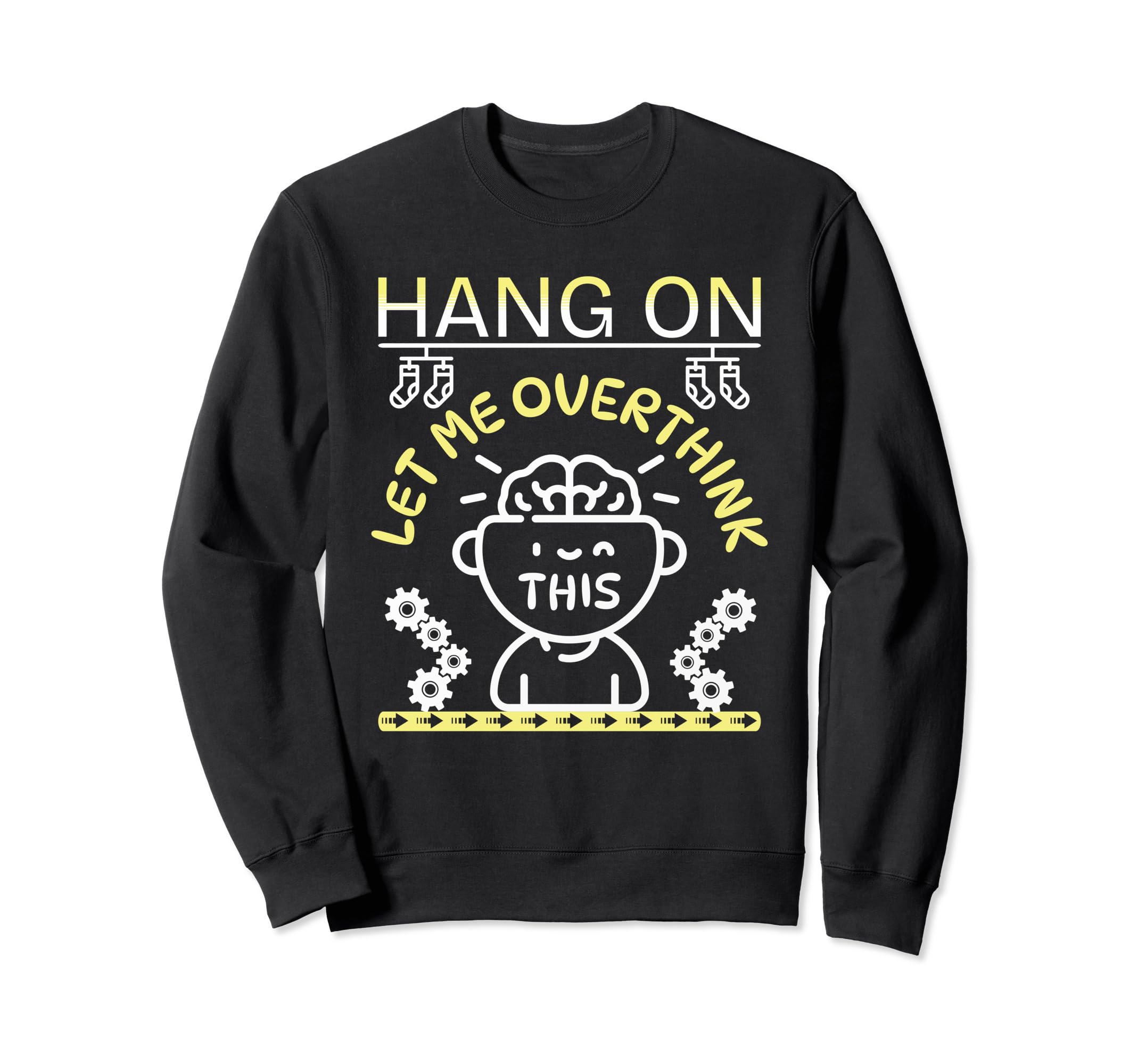 Funny Hang Let Me Overthink This Sweatshirt - Graphic Print Unisex - T-Shirt, Sweatshirt, Hoodie