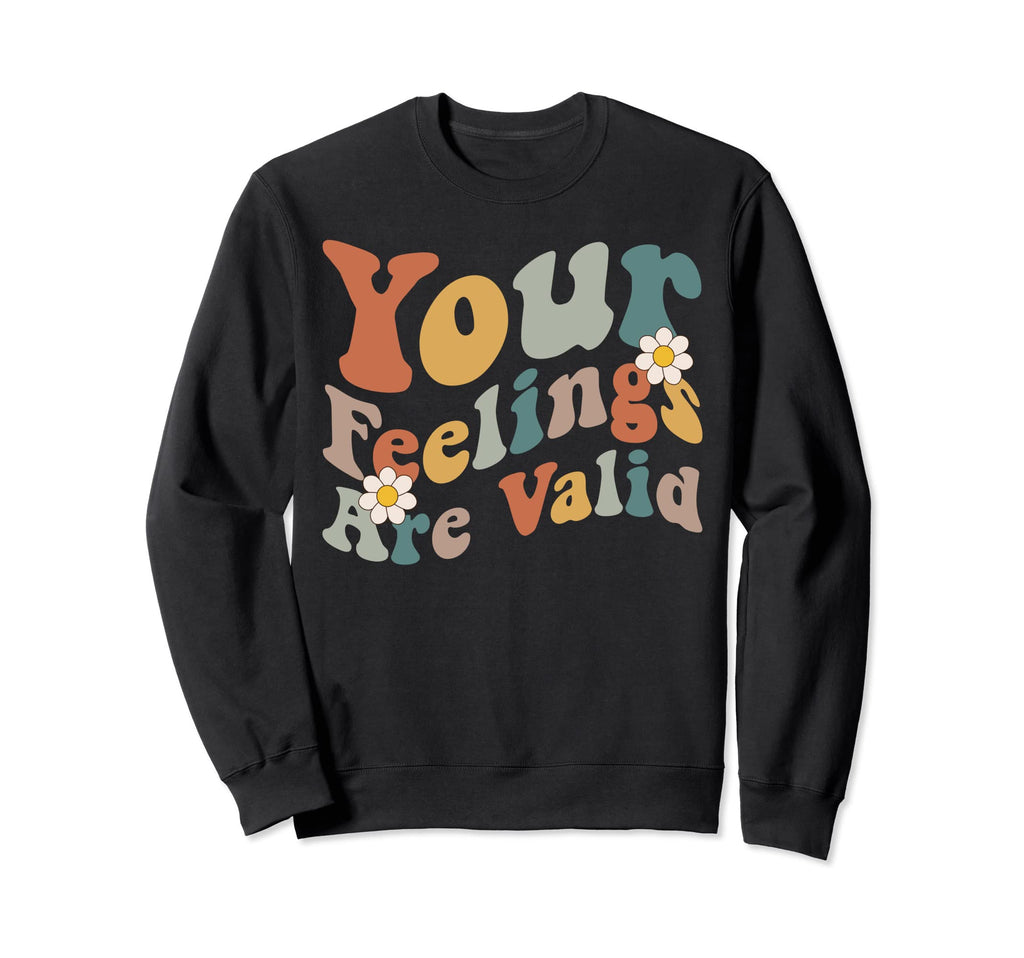 Your Feelings Are Valid Mental Sweatshirt - Aesthetic Graphic Men Women - T-Shirt, Sweatshirt, Hoodie