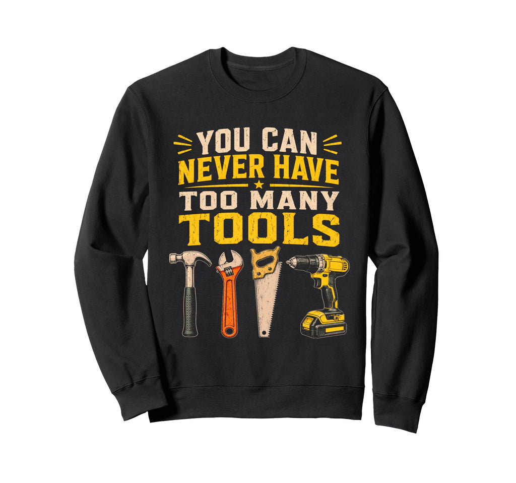 You Can Never Have Too Many Sweatshirt - Casual Everyday Wear for Adults - T-Shirt, Sweatshirt, Hoodie