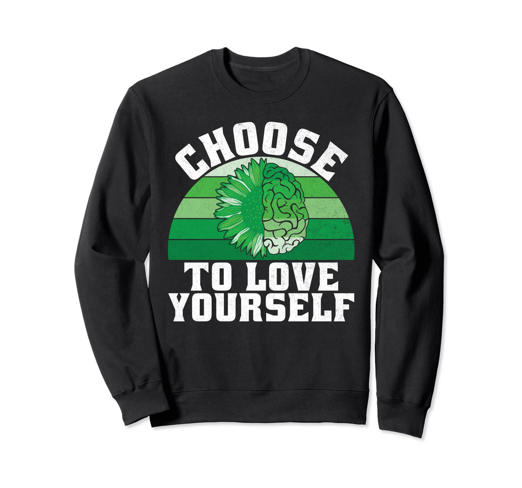 Choose To Love Yourself Mental Sweatshirt - Unique Graphic for Adults - T-Shirt, Sweatshirt, Hoodie