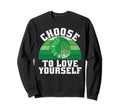 Choose To Love Yourself Mental Sweatshirt - Unique Graphic for Adults - T-Shirt, Sweatshirt, Hoodie