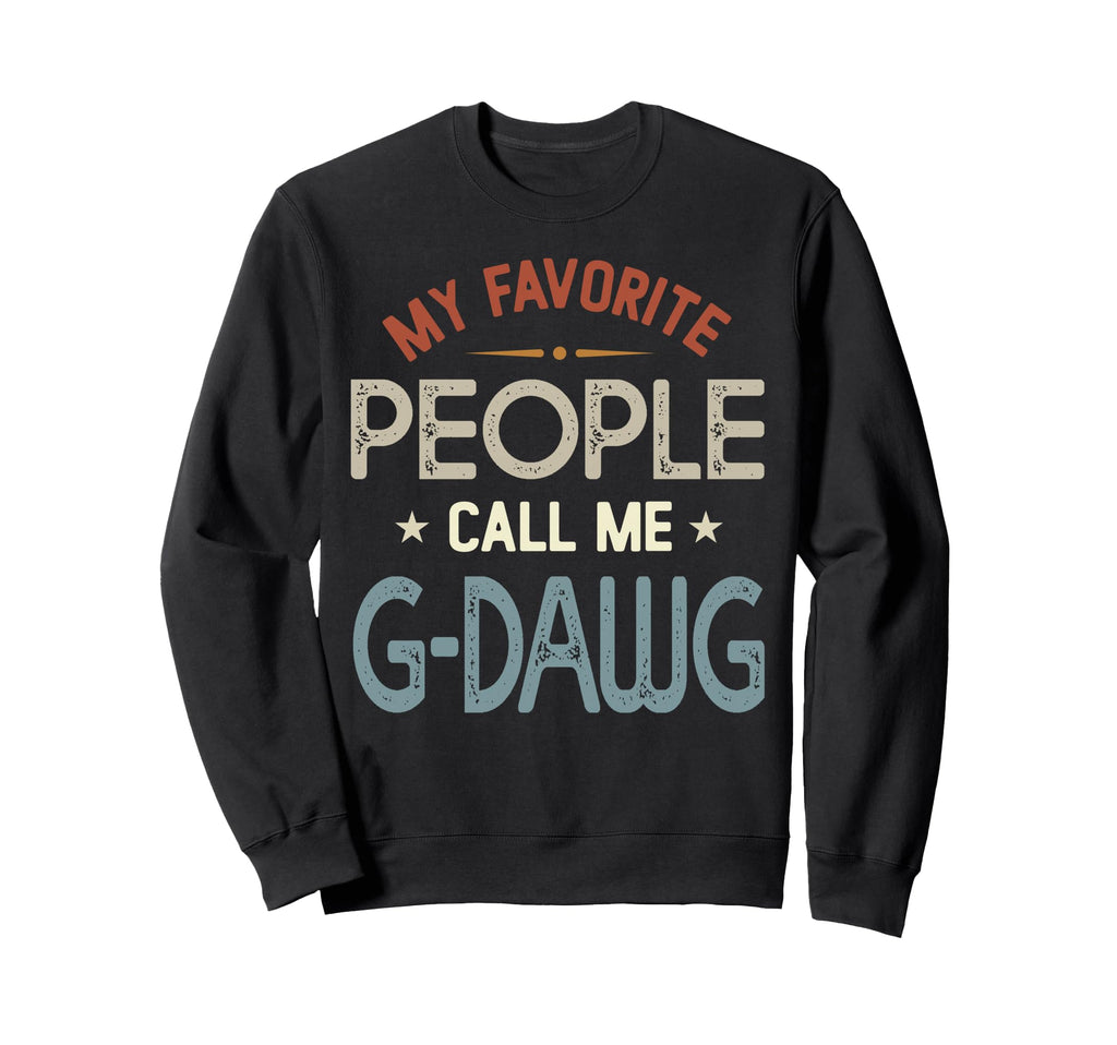 My Favorite People Call Me G Sweatshirt - Fun Novelty Design Men Women - T-Shirt, Sweatshirt, Hoodie