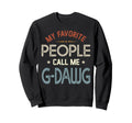 My Favorite People Call Me G Sweatshirt - Fun Novelty Design Men Women - T-Shirt, Sweatshirt, Hoodie