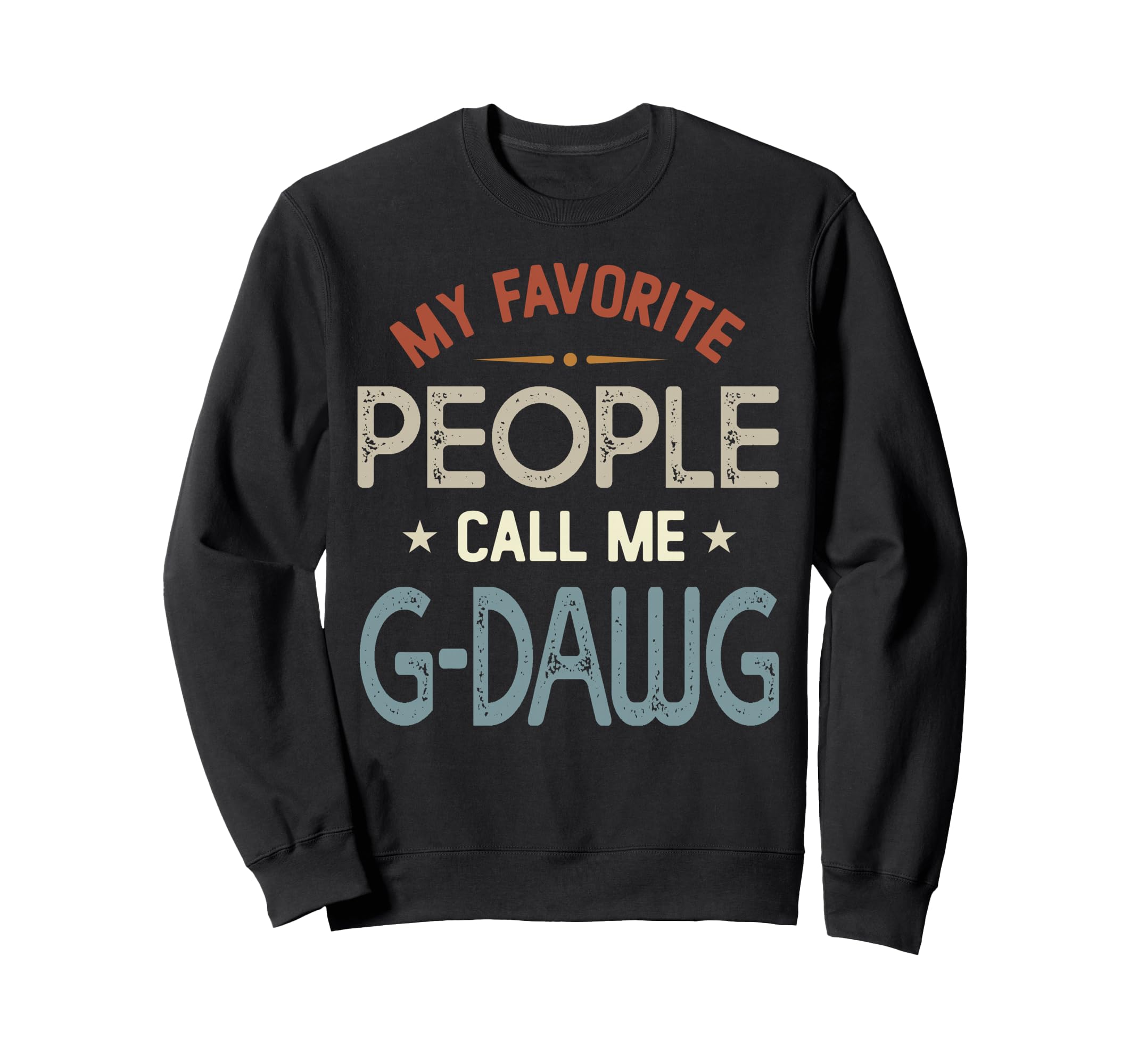 My Favorite People Call Me G Sweatshirt - Fun Novelty Design Men Women - T-Shirt, Sweatshirt, Hoodie
