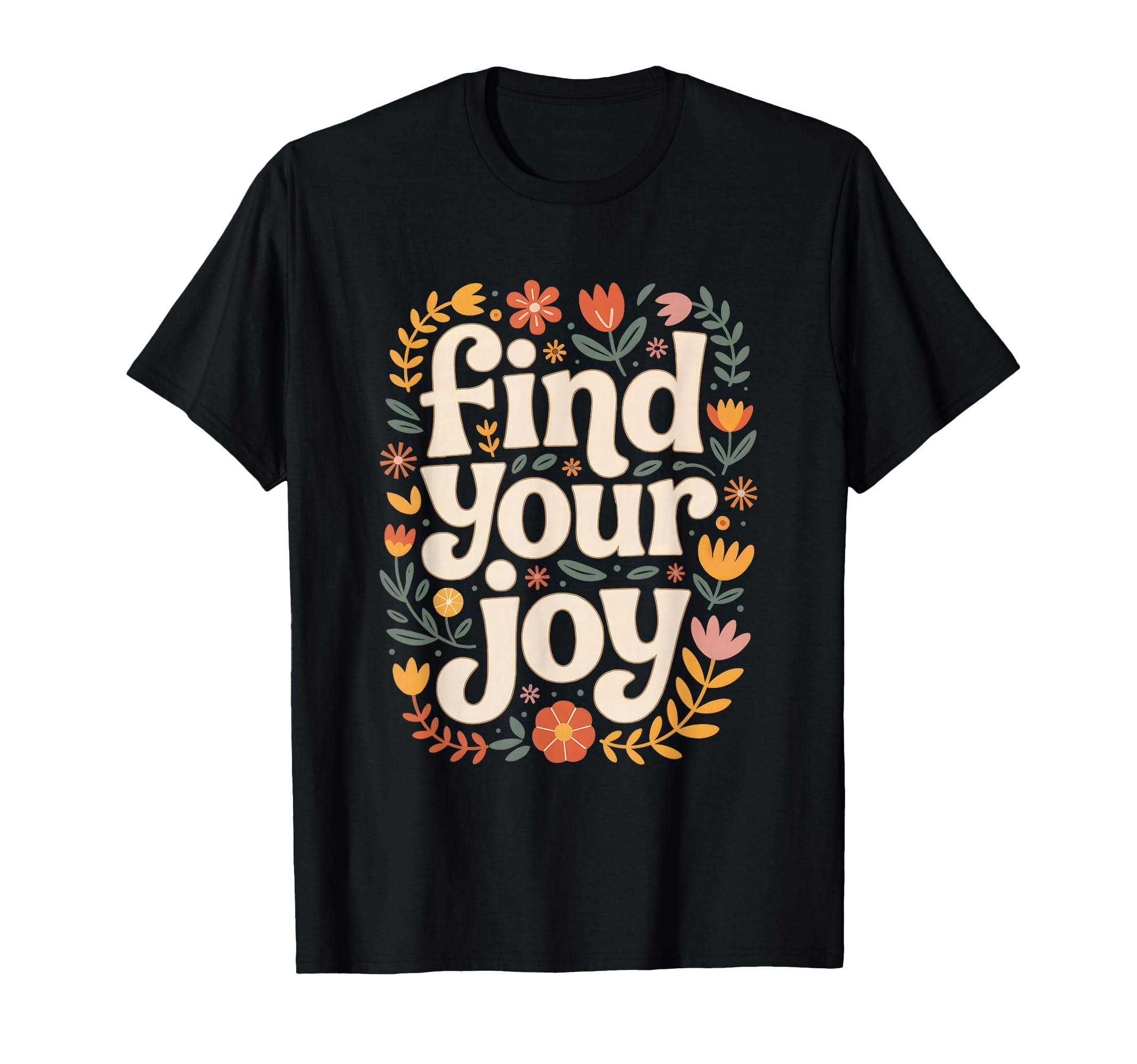 Find Your Joy Floral Motivational T-Shirt - Aesthetic Graphic for Adults - T-Shirt, Sweatshirt, Hoodie