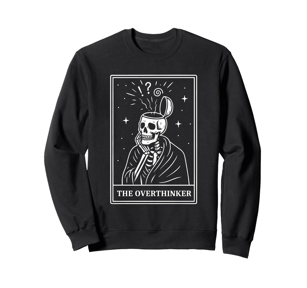 Overthinker Tarot Card Skeleton Sweatshirt - Fun Novelty Design Unisex - T-Shirt, Sweatshirt, Hoodie