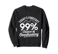 Todays Forecast 99 Chance Sweatshirt - Casual Everyday Wear Men Women - T-Shirt, Sweatshirt, Hoodie
