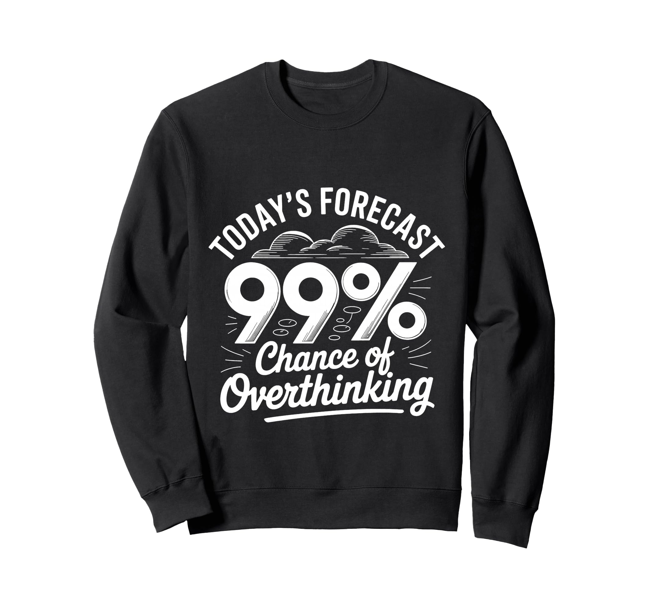 Todays Forecast 99 Chance Sweatshirt - Casual Everyday Wear Men Women - T-Shirt, Sweatshirt, Hoodie