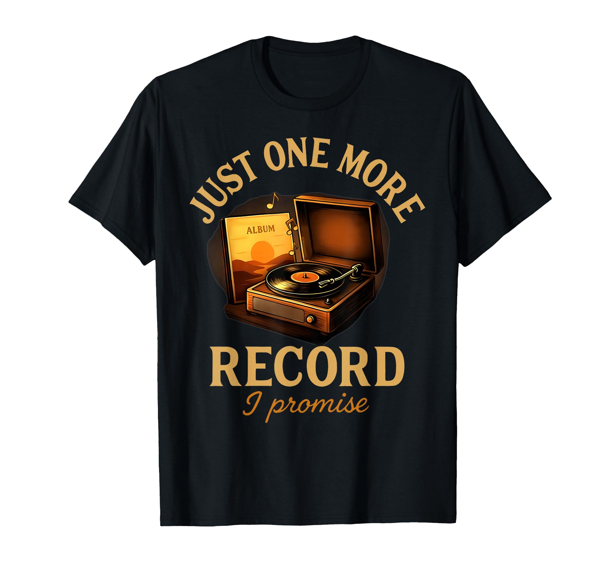 Just One More Record I Promise Vinyl T-Shirt - Trendy Graphic Unisex - T-Shirt, Sweatshirt, Hoodie