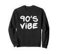 90S Vibe 1990S Costume Nineties Sweatshirt - Streetwear Style Men Women - T-Shirt, Sweatshirt, Hoodie