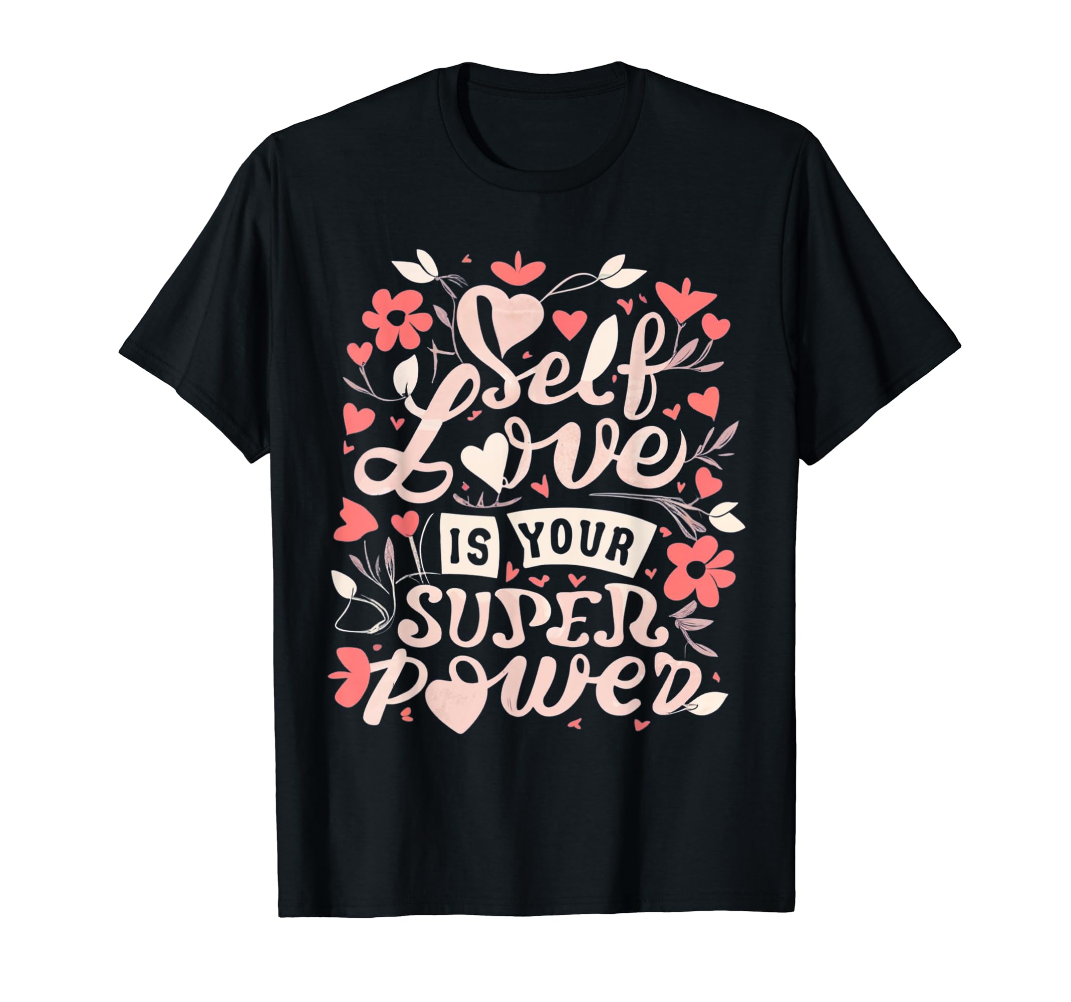 Self Love Is Your Super Power T-Shirt - Novelty Apparel Unisex - T-Shirt, Sweatshirt, Hoodie