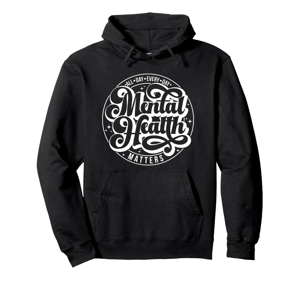 All Day Every Day Mental Health Matters Hoodie - Streetwear Style Men Women - T-Shirt, Sweatshirt, Hoodie